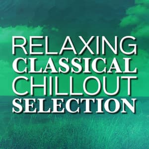 Relaxing Classical Chillout Selection - Classical Music Songs