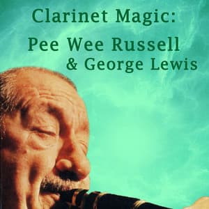 Clarinet Magic: Pee Wee Russell & George Lewis - Pee Wee Russell