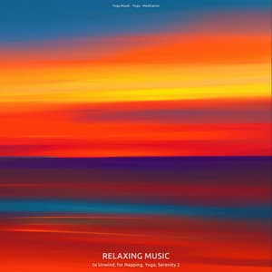 Relaxing Music to Unwind, for Napping, Yoga, Serenity 2 - Yoga Musik
