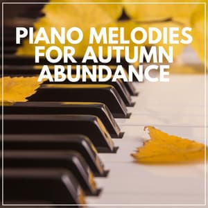 Piano Melodies for Autumn Abundance - Music for Sleep