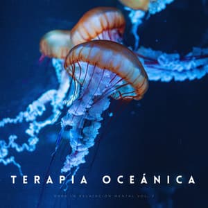 Terapia Oceánica Para La Relajación Mental Vol. 2 - Misterios del océano
