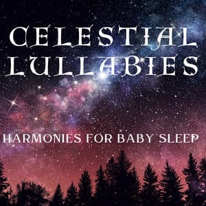 Celestial Lullabies: Harmonies for Baby Sleep - The Noise Project