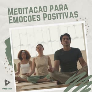 Meditação para Emoções Positivas - #Meditação