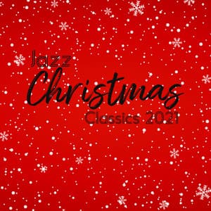 Jazz Christmas Classics 2021: The Best Renditions Of Popular Christmas Songs - Traditionnel