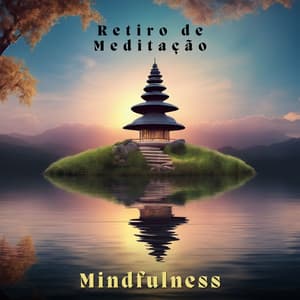 Retiro de Meditação Mindfulness: Sons Relaxantes para Paz Interior - Musicoterapia New Age