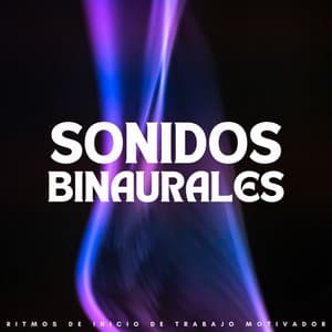 Sonidos Binaurales: Ritmos De Inicio De Trabajo Motivador - Ritmos binaurales Música de trabajo