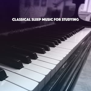 Classical Sleep Music for Studying - Lullaby Babies