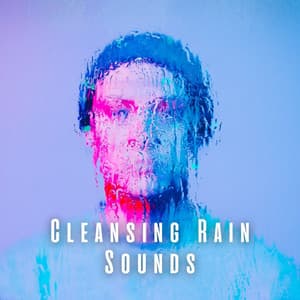 Cleansing Rain Sounds - Soothing Nature Sound