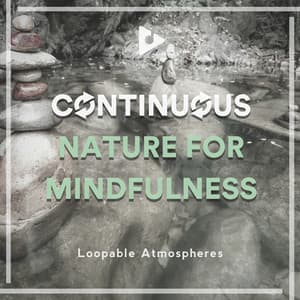 Continuous Nature for Mindfulness - Loopable Atmospheres
