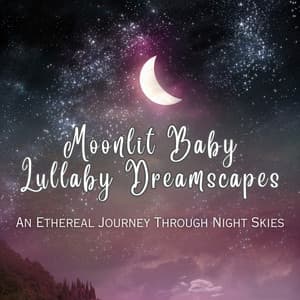 Moonlit Baby Lullaby Dreamscapes: An Ethereal Journey Through Night Skies - Cozy Space