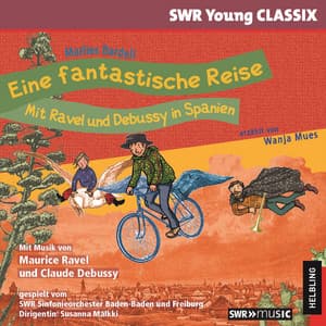 Eine fantastische Reise. Mit Ravel und Debussy in Spanien. SWR Young CLASSIX - Wanja Mues