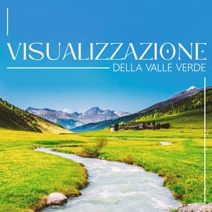 Visualizzazione della valle verde: Rilascia rabbia e negatività - Armonia Cuore