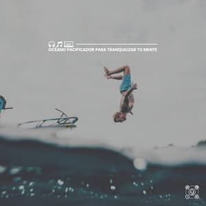 Océano Pacificador para Tranquilizar Tu Mente - Olas del Mar