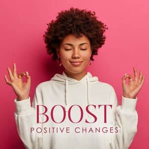 Boost Positive Changes: Healing and Soothing Meditation Music - Healing Meditation Zone