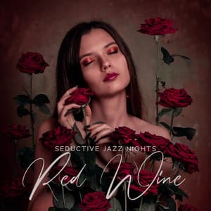 Seductive Jazz Nights: Red Wine, Erotic Music for Making Love - Sophie Ammons