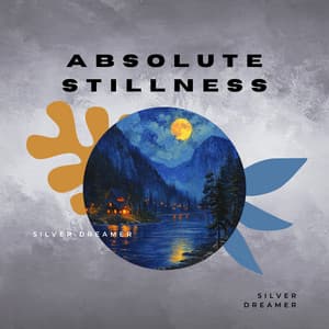 Absolute Stillness - Silver Dreamer