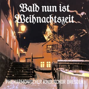 Bald nun ist Weihnachtszeit - Philharmonischer Kinderchor Dresden