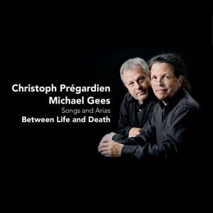 Between Life and Death - Songs and Arias - Christoph Prégardien