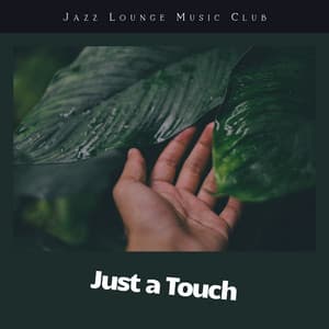 Just a Touch - Jazz Lounge Music Club