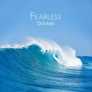 Fearless Oceans: A Journey Through the Tranquil Waters of Thoughts - Healing Ocean Waves Zone