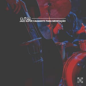 Jazz Super Calmante para Meditação - Musica Jazz Instrumental