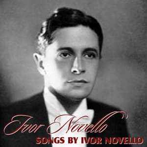 Songs by Ivor Novello - Ivor Novello