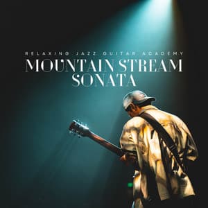 Mountain Stream Sonata: Calm Acoustic Guitar - Relaxing Jazz Guitar Academy