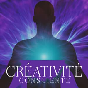 Créativité consciente: Trouvez la clé pour être conscient et créatif, Trouvez votre motivation pendant la méditation - Relaxation mentale