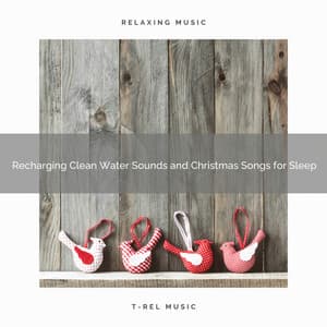 Recharging Clean Water Sounds and Christmas Songs for Sleep - Fresh Water Sounds