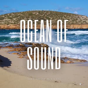 Ocean of Sound: Deep House Mix 2024 - Lounge Bar Ibiza