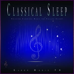 Classical Sleep: Relaxing Classical Music for Falling Asleep - Classical Music For Relaxation