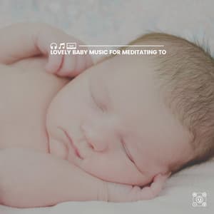 Lovely Baby Music for Meditating To - Baby Relax Channel