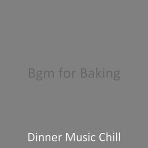 Bgm for Baking - Dinner Music Chill
