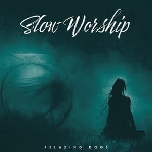 Slow Worship - Relaxing Dogs