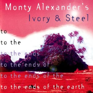 To The Ends Of The Earth - Monty Alexander