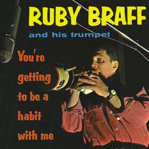 You're Getting to Be a Habit with Me - Ruby Braff