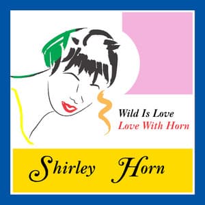 Wild Is Love - Love with Horn - Shirley Horn