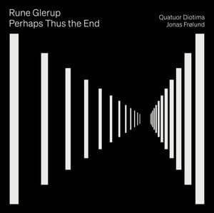 Rune Glerup: Perhaps Thus the End - Rune Glerup