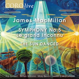 James MacMillan: Symphony No. 5 "Le grand Inconnu" & The Sun Danced - James MacMillan