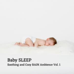 Baby Sleep: Soothing and Cozy Rain Ambience Vol. 1 - Baby Lullabies For Sleep