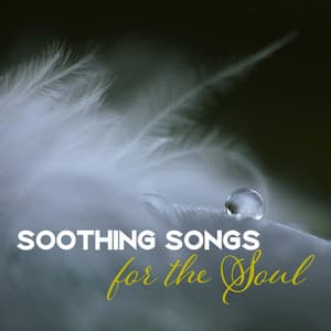 Soothing Songs for the Soul: 30 Relaxing Istrumental New Age for Transcendental Meditation, Yoga Training, Serenity & Balance - Body Soul Music Zone
