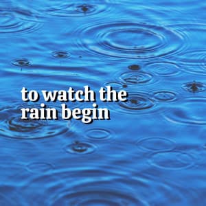To Watch the Rain Begin - Sounds of Rain