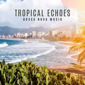 Tropical Echoes: Bossa Nova Café - Bossa Nova Musik