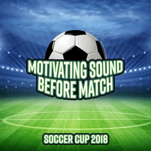 Motivating Sound Before Match – Soccer Cup 2018 - Good Energy Club