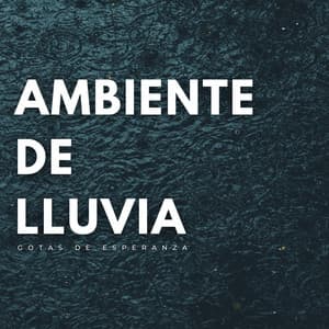 Ambiente De Lluvia: Gotas De Esperanza - Grabaciones de campo de la naturaleza