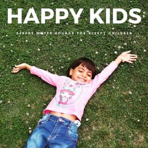 Happy Kids: Serene Water Sounds For Sleepy Children - Baby Shusher And Lullaby