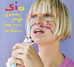 Some People Have REAL Problems - Sia