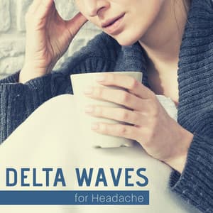 Delta Waves for Headache: Soothing Headache, Migraine, Pain and Anxiety Relief - Deep Sleep Delta Waves