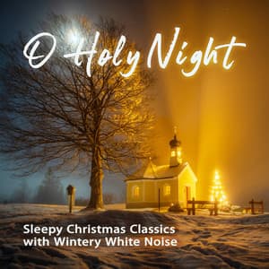 O Holy Night: Sleepy Christmas Classics with Wintery White Noise - Sleeping Little Lions