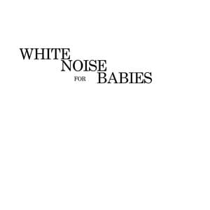 White Noise for Babies - White Noise for Babies